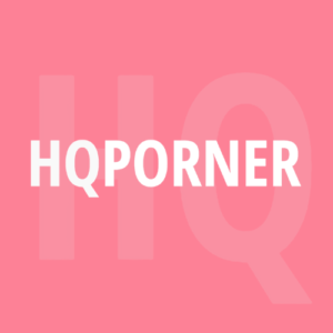 Best HQPorner Porn Sites - High Quality 4K & HD Porn Videos